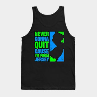 Never Gonna Quit Cause I'm From Jersey Tank Top